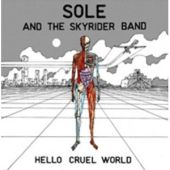 Sole And The Skyrider Band- Hello Cruel World