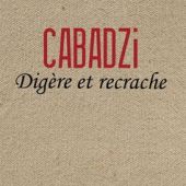 Cabadzi - Digère Et Recrache