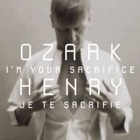 Ozark Henry - i'm your sacrifice