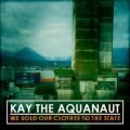 kay-aquanaut-we-sold-our-clothes-to-the-state